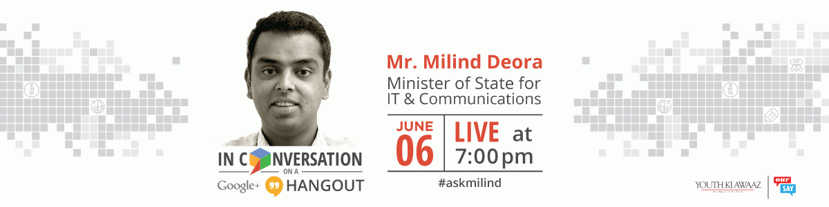 Milind Deora to Host Google+ Hangout to Discuss Future of IT & Communication in India